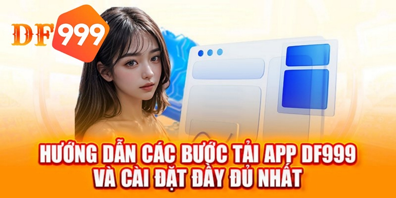 Các bước tải app DF999 dành cho hệ điều hành Android