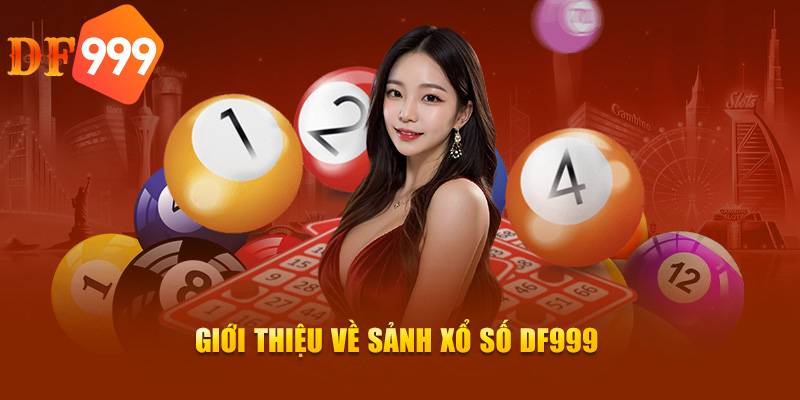 Giới thiệu sảnh xổ số DF999